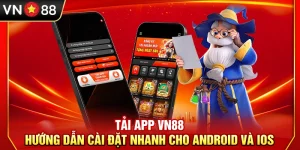 Tải App VN88 – Hướng dẫn Cài Đặt Nhanh Cho Android và iOS