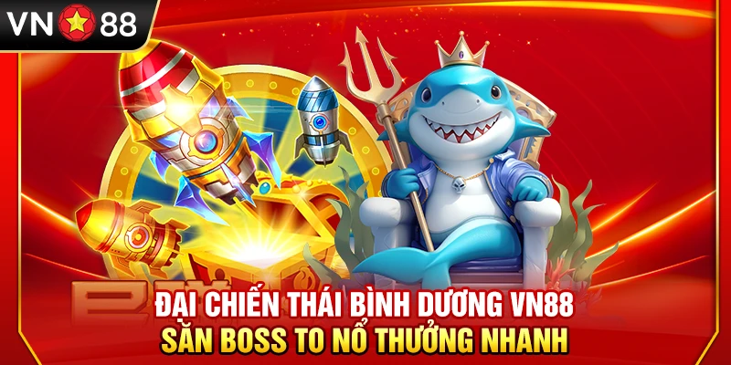 Đại Chiến Thái Bình Dương VN88 – Săn Boss To Nổ Thưởng Nhanh