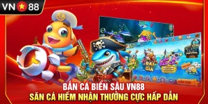 Bắn Cá Biển Sâu VN88 – Săn Cá Hiếm Nhận Thưởng Cực Hấp Dẫn