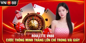 Roulette VN88 – Cược Thông Minh Thắng Lớn Chỉ Trong Vài Giây