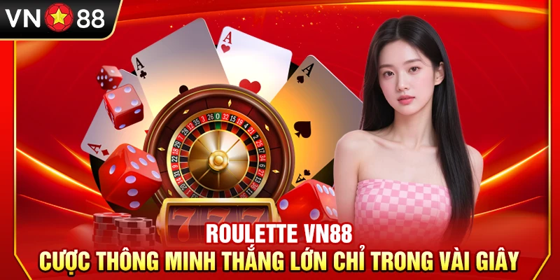 Roulette VN88 – Cược Thông Minh Thắng Lớn Chỉ Trong Vài Giây