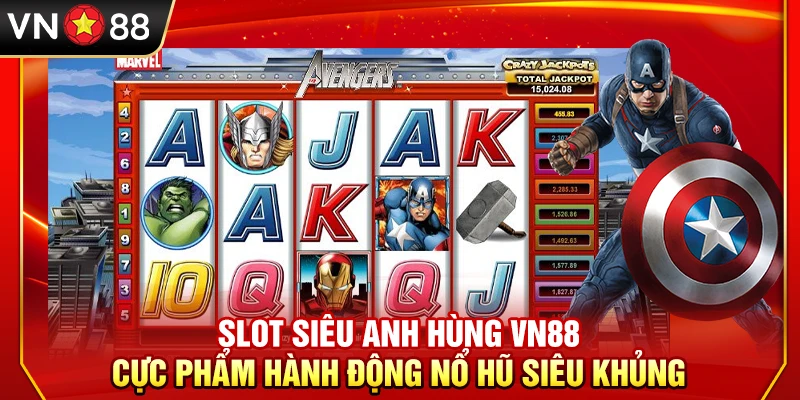 Slot Siêu Anh Hùng VN88 – Cực Phẩm Hành Động Nổ Hũ Siêu Khủng