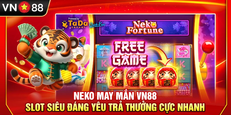 Neko May Mắn VN88 – Slot Siêu Đáng Yêu Trả Thưởng Cực Nhanh