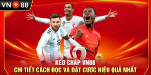 Kèo Chấp VN88 – Chi tiết Cách Đọc Và Đặt Cược Hiệu Quả Nhất