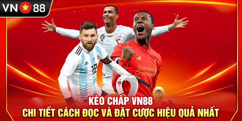 Kèo Chấp VN88 – Chi tiết Cách Đọc Và Đặt Cược Hiệu Quả Nhất