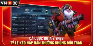 Cá Cược Dota 2 VN88 – Tỷ Lệ Kèo Hấp Dẫn Thưởng Khủng Mỗi Trận