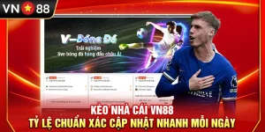 Kèo Nhà Cái VN88 – Tỷ Lệ Chuẩn Xác Cập Nhật Nhanh Mỗi Ngày