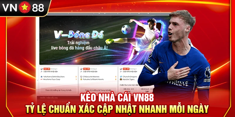 Kèo Nhà Cái VN88 – Tỷ Lệ Chuẩn Xác Cập Nhật Nhanh Mỗi Ngày