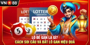Lô Đề Gan Là Gì? Cách Soi Cầu Và Bắt Lô Gan Hiệu Quả