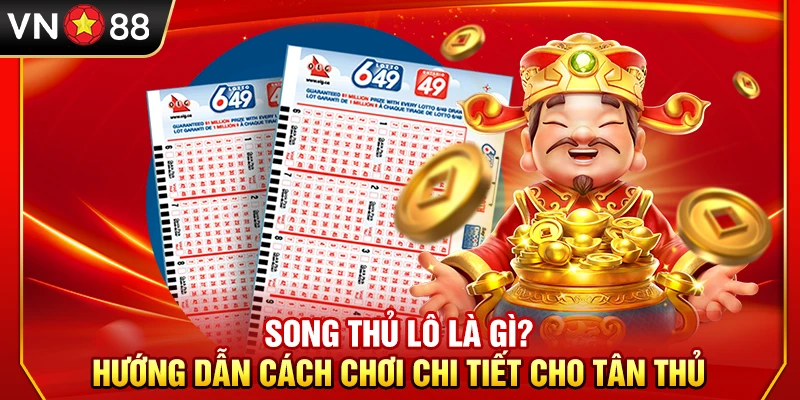 Song Thủ Lô Là Gì? Hướng Dẫn Cách Chơi Chi Tiết Cho Tân Binh