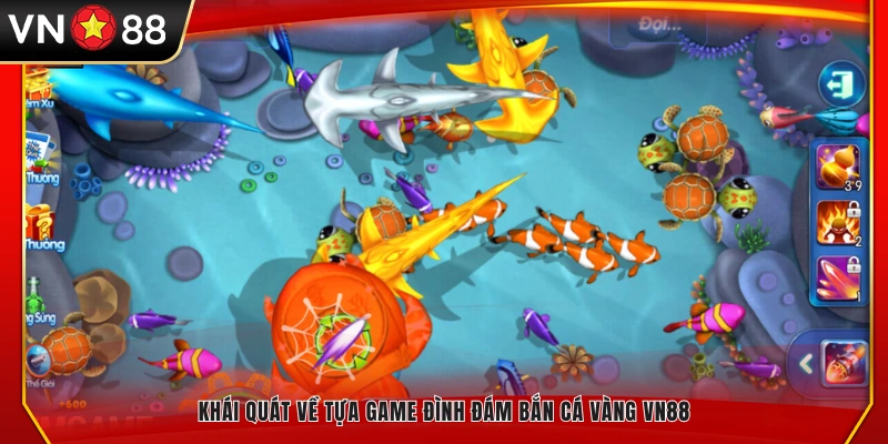 Giới thiệu sơ lược game bắn cá vàng VN88