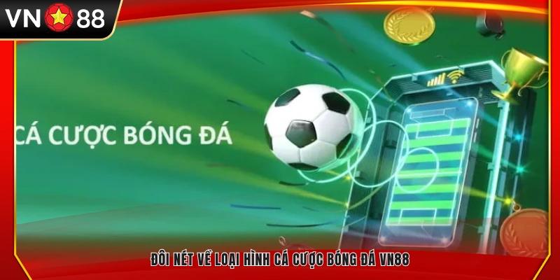 Giới thiệu tổng quan về cá cược bóng đá VN88