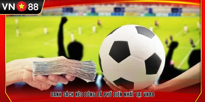 Các loại kèo cá cược bóng đá VN88 được ưa chuộng nhất