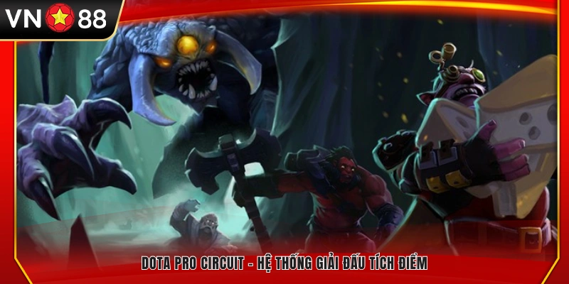 Dota Pro Circuit – Chuỗi giải đấu tích lũy điểm chuyên nghiệp