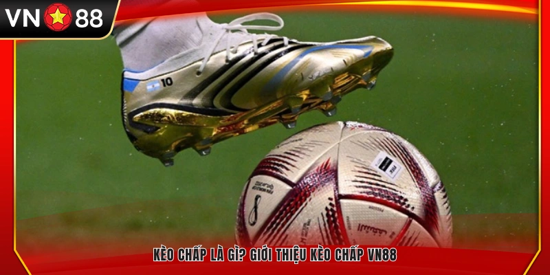 Giải thích kèo chấp VN88 và cách áp dụng