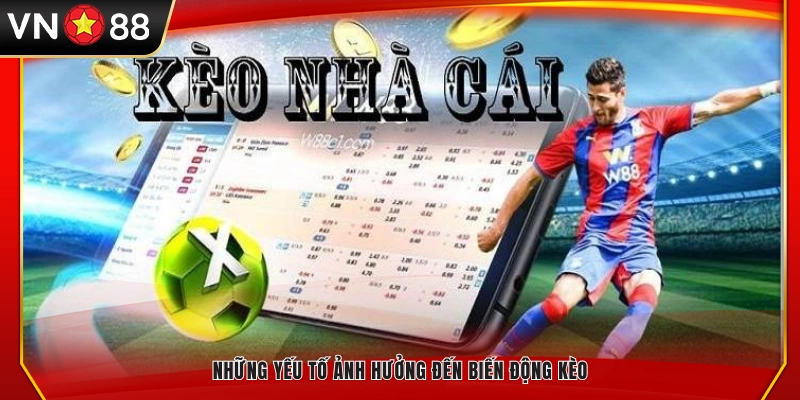 Các yếu tố tác động đến sự thay đổi tỷ lệ kèo