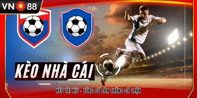 Kèo Over/Under – Dự đoán tổng số bàn thắng trong trận