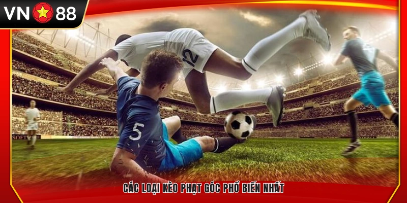 Danh sách các loại kèo phạt góc hay gặp nhất