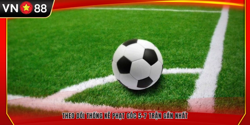 Quan sát thống kê phạt góc trong 5–7 trận gần đây