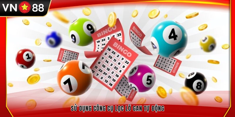 Dùng tool lọc lô gan tự động