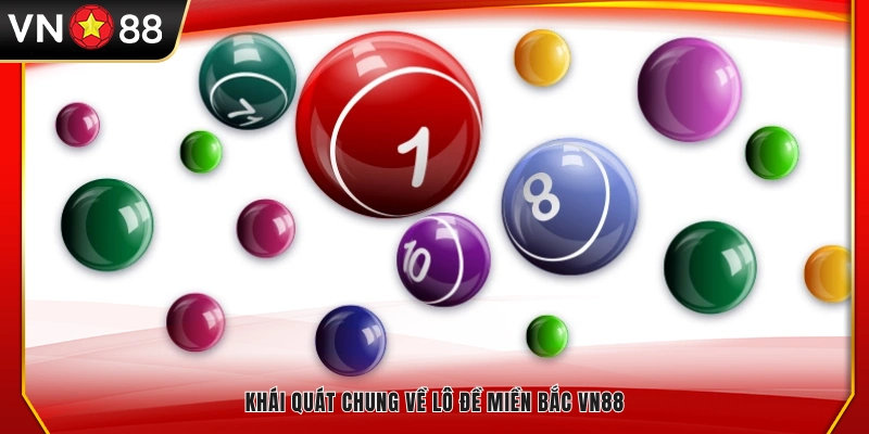 Tổng quan về lô đề miền Bắc tại VN88 
