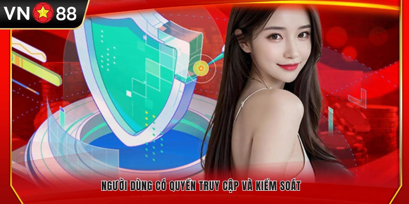  Người chơi được quyền xem, chỉnh sửa và kiểm soát thông tin