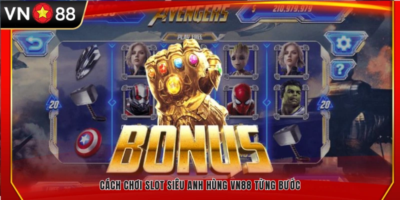 Hướng dẫn từng bước chơi slot siêu anh hùng tại VN88
