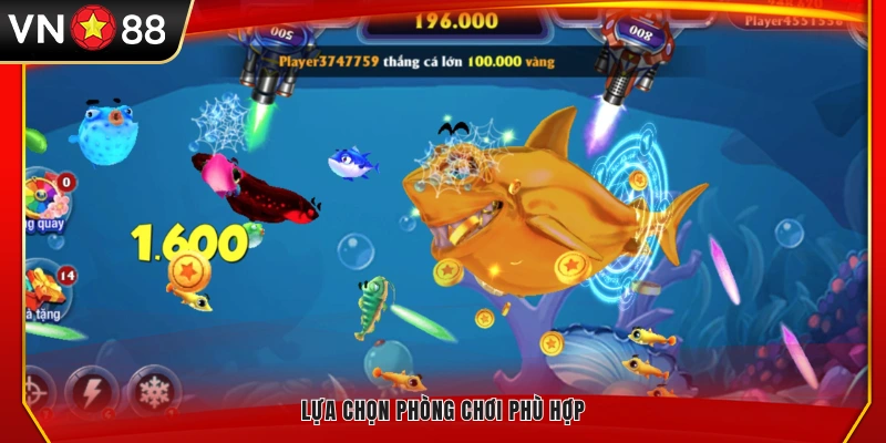 Chọn đúng phòng chơi vua săn cá theo cấp độ của bạn