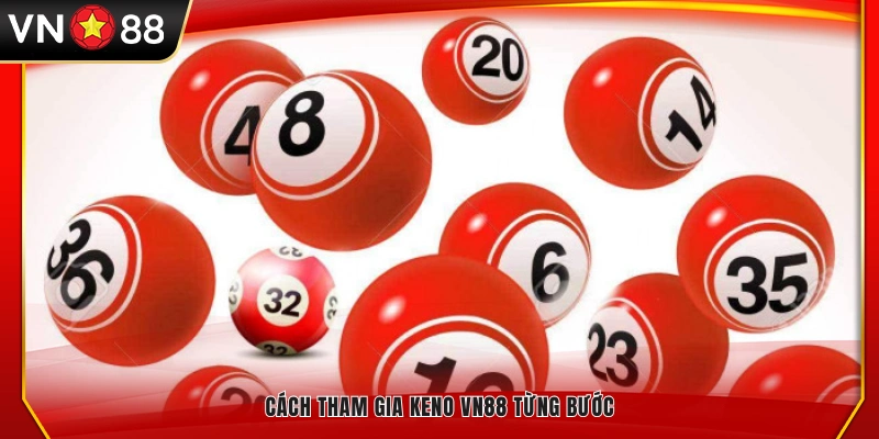 Hướng dẫn từng bước tham gia Keno VN 88